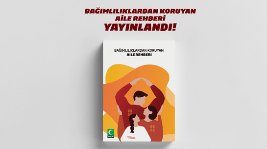 "Bağımlılıklardan Koruyan Aile Rehberi" Yayınlandı