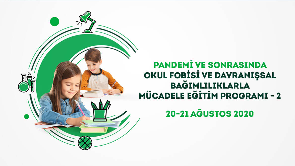 Pandemi ve Sonrasında Okul Fobisi ve Davranışsal Bağımlılıklarla Mücadele Eğitim Programı 