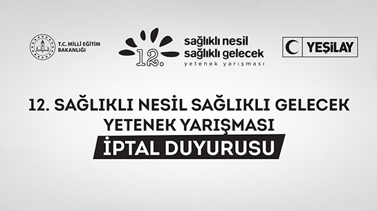 12. Sağlıklı Nesil Sağlıklı Gelecek Yetenek Yarışması İptal Duyurusu